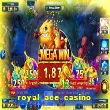 royal ace casino sign up bonus